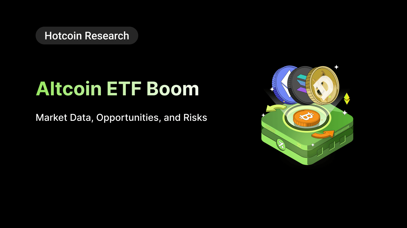 Hotcoin Research | Altcoin ETF Boom: Market Data, Opportunities, and Risks